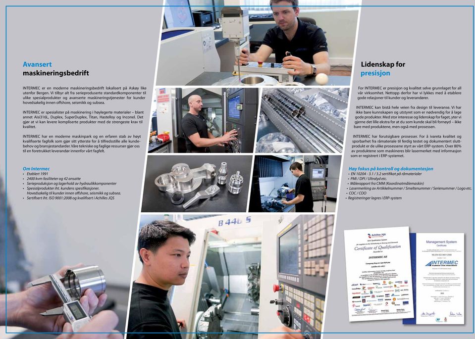 INTERMEC er spesialister på maskinering i høylegerte materialer blant annet Aisi316L, Duplex, SuperDuplex, Titan, Hastelloy og Inconel.
