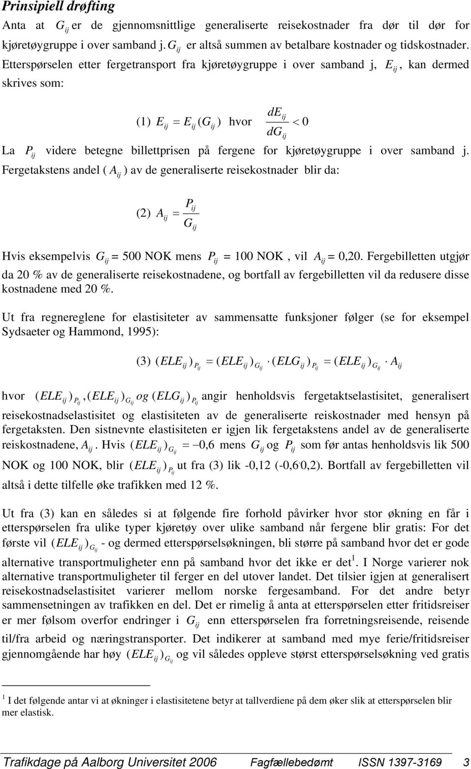 samband j. Fergetakstens andel ( A av de generaliserte reisekostnader blir da: (2 A = Hvis eksempelvis = 500 NOK mens = 100 NOK, vil A = 0,20.