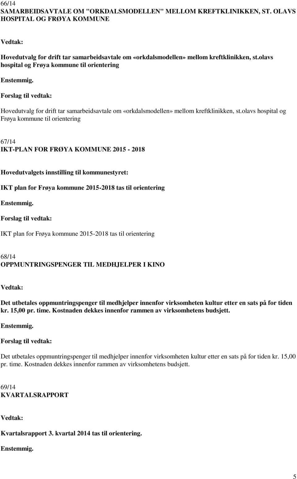 Forslag til vedtak: Hovedutvalg for drift tar samarbeidsavtale om «orkdalsmodellen» mellom kreftklinikken, st.