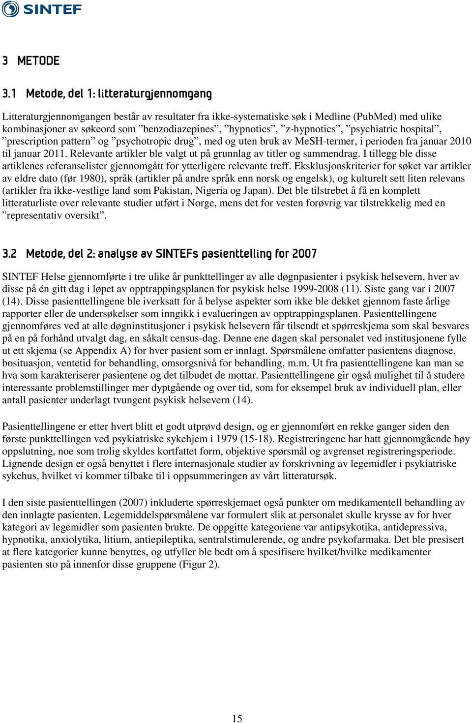 z-hypnotics, psychiatric hospital, prescription pattern og psychotropic drug, med og uten bruk av MeSH-termer, i perioden fra januar 21 til januar 211.