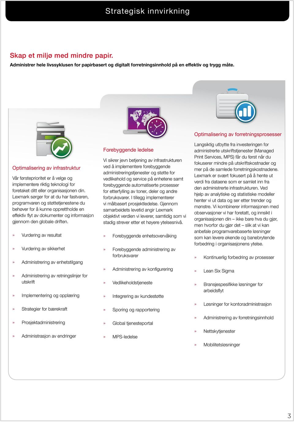 Lexmark sørger for at du har fastvaren, programvaren og støttetjenestene du behøver for å kunne opprettholde en effektiv flyt av dokumenter og informasjon gjennom den globale driften.