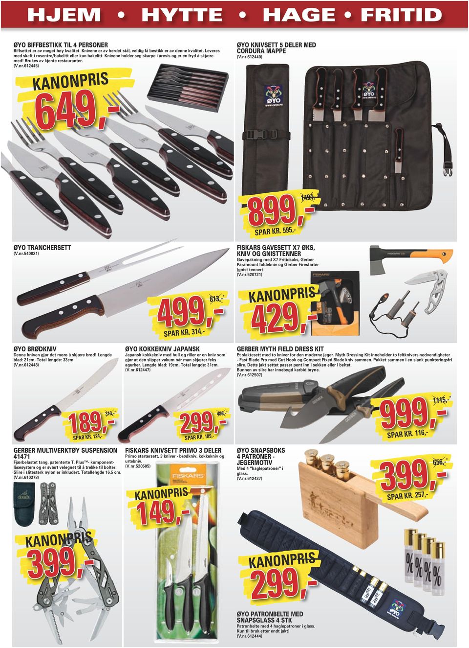 612445) ØYO KNIVSETT 5 DELER MED CORDURA MAPPE (V.nr.612440) 649,899,- 1494,- * SPAR KR. 595,- ØYO TRANCHERSETT FISKARS GAVESETT X7 ØKS, KNIV OG GNISTTENNER (V.nr.540821) Gavepakning med X7 Fritidsøks, Gerber Paramount foldekniv og Gerber Firestarter (gnist tenner) (V.