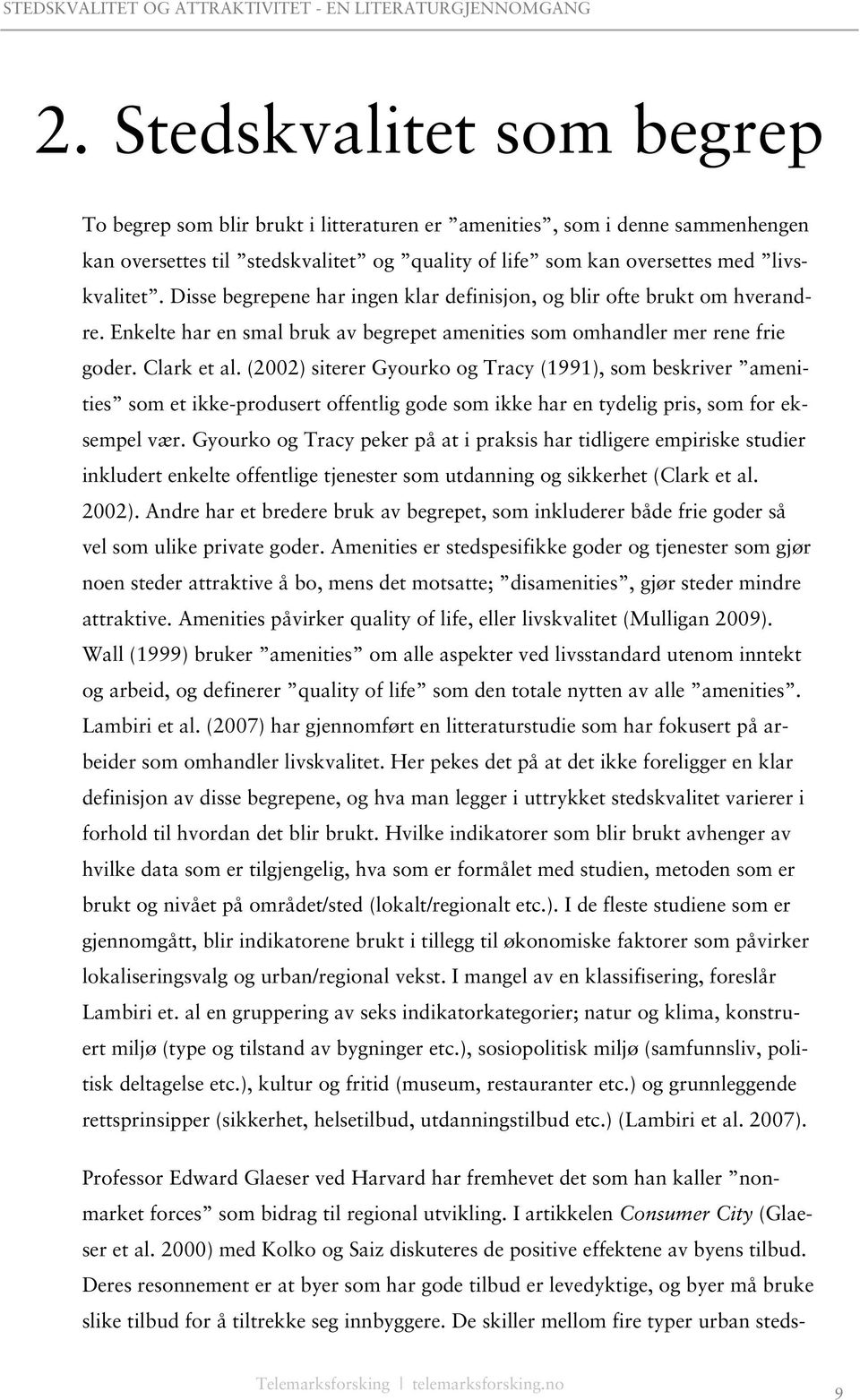 (2002) siterer Gyourko og Tracy (1991), som beskriver amenities som et ikke-produsert offentlig gode som ikke har en tydelig pris, som for eksempel vær.