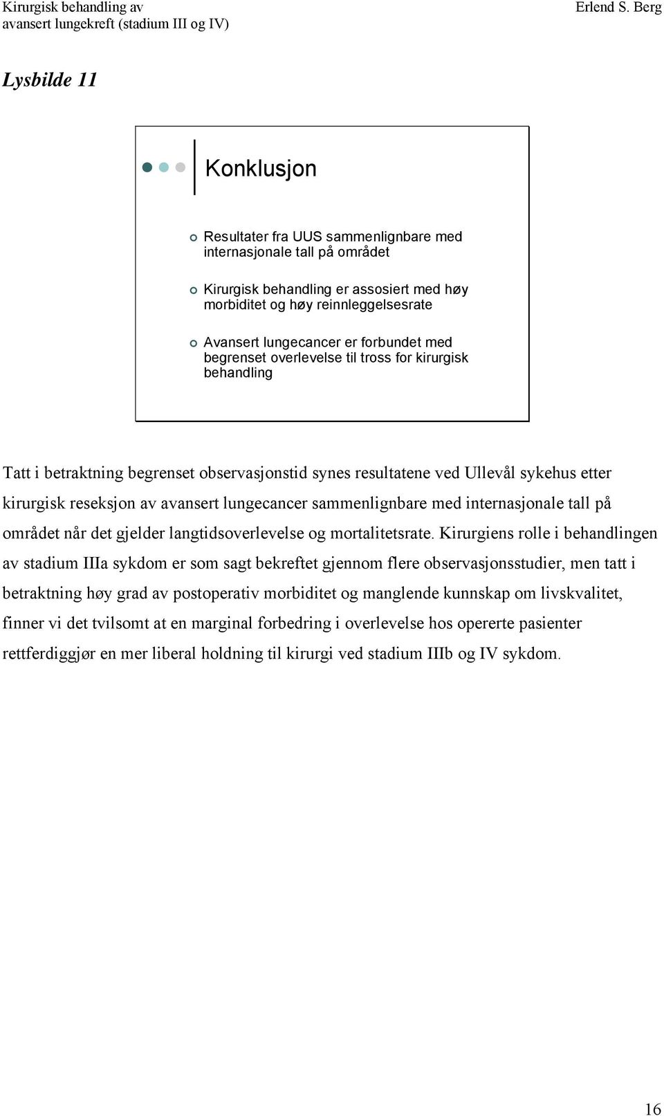 lungecancer sammenlignbare med internasjonale tall på området når det gjelder langtidsoverlevelse og mortalitetsrate.