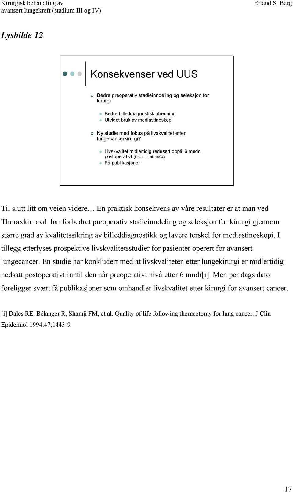 1994) Få publikasjoner Til slutt litt om veien videre En praktisk konsekvens av våre resultater er at man ved Thoraxkir. avd.