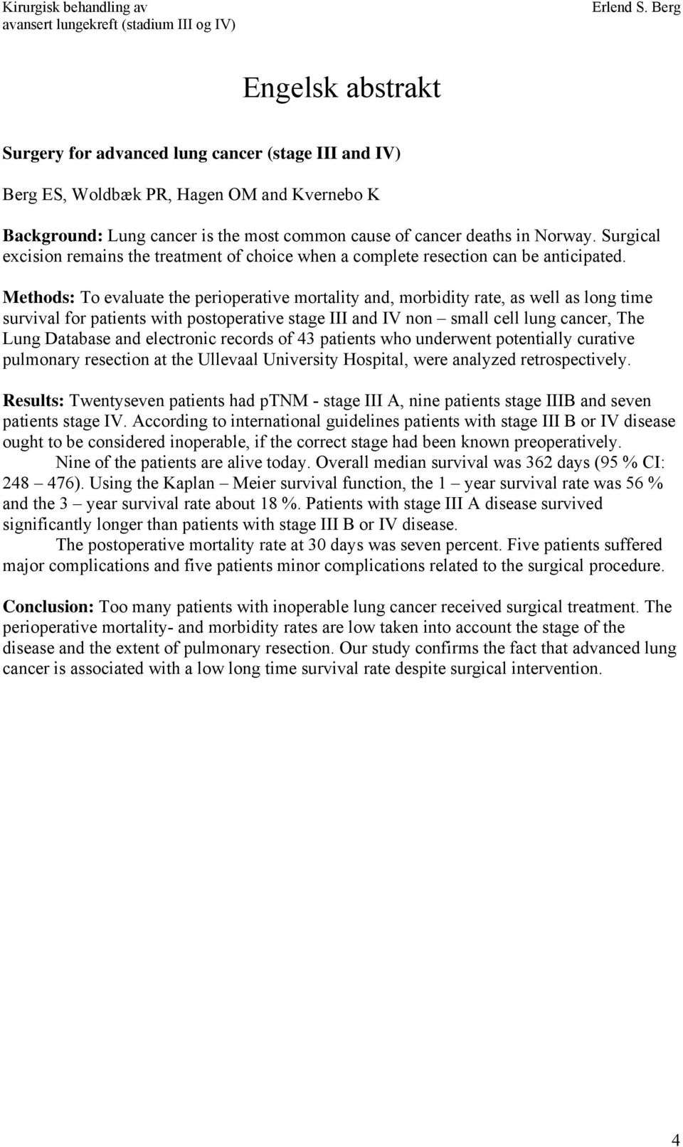 Methods: To evaluate the perioperative mortality and, morbidity rate, as well as long time survival for patients with postoperative stage III and IV non small cell lung cancer, The Lung Database and