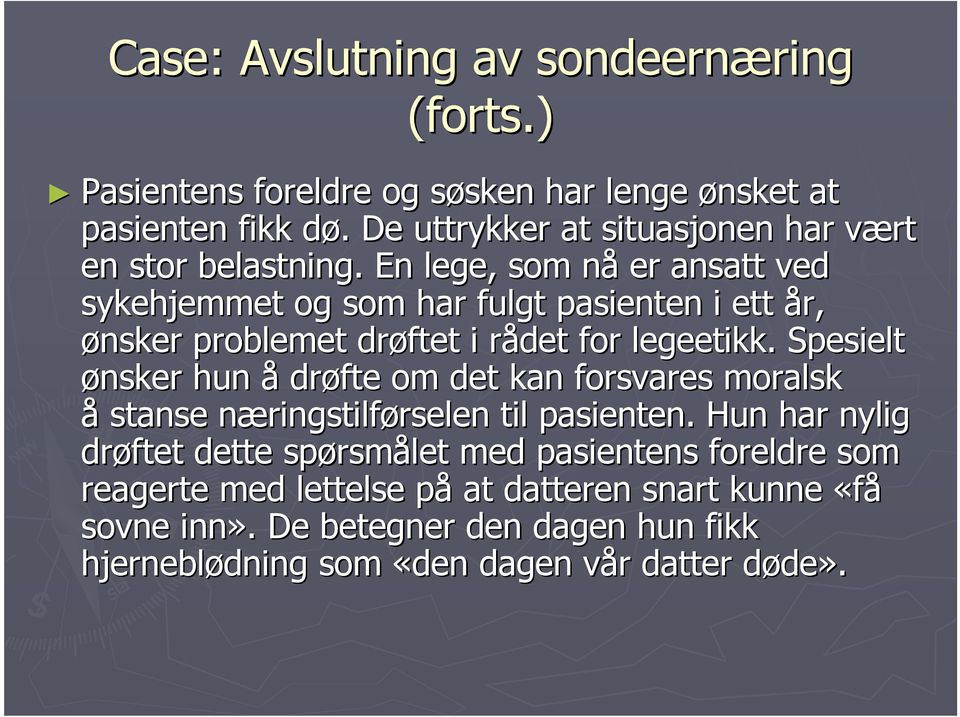 En lege, som nån er ansatt ved sykehjemmet og som har fulgt pasienten i ett år, ønsker problemet drøftet i rådet for legeetikk.