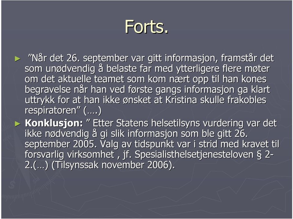 til han kones begravelse når n r han ved første f gangs informasjon ga klart uttrykk for at han ikke ønsket at Kristina skulle frakobles