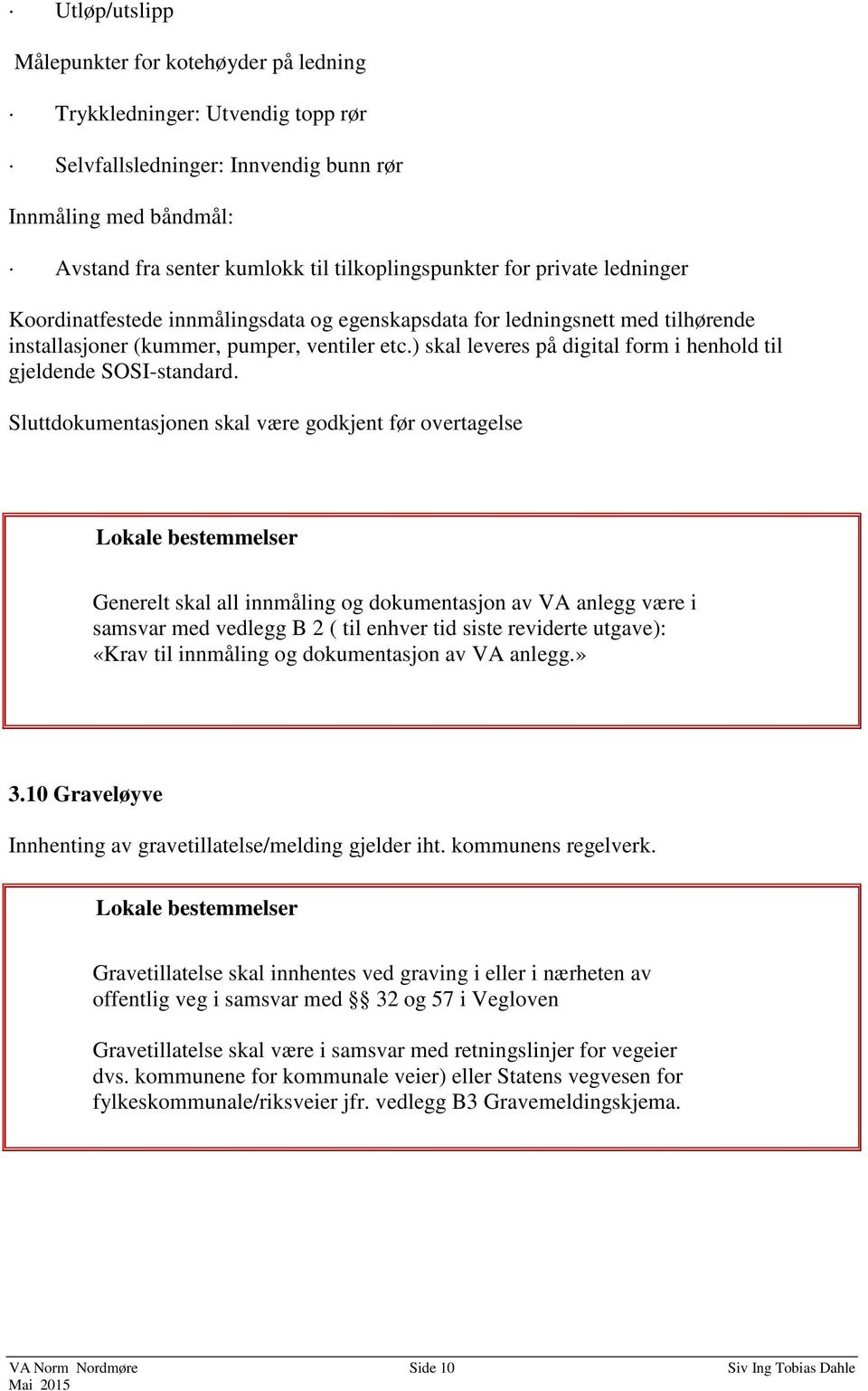 ) skal leveres på digital form i henhold til gjeldende SOSI-standard.