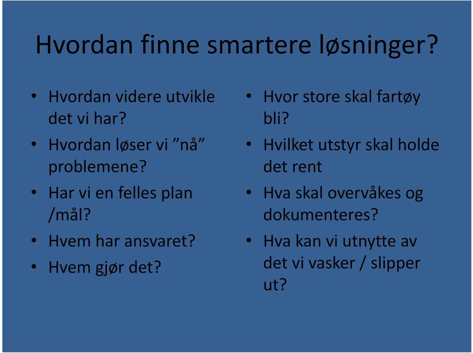 Hvem gjør det? Hvor store skal fartøy bli?