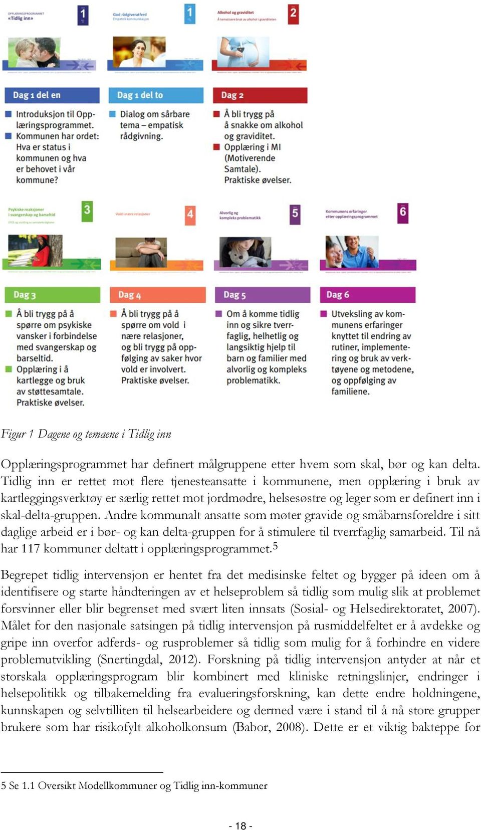 Andre kommunalt ansatte som møter gravide og småbarnsforeldre i sitt daglige arbeid er i bør- og kan delta-gruppen for å stimulere til tverrfaglig samarbeid.