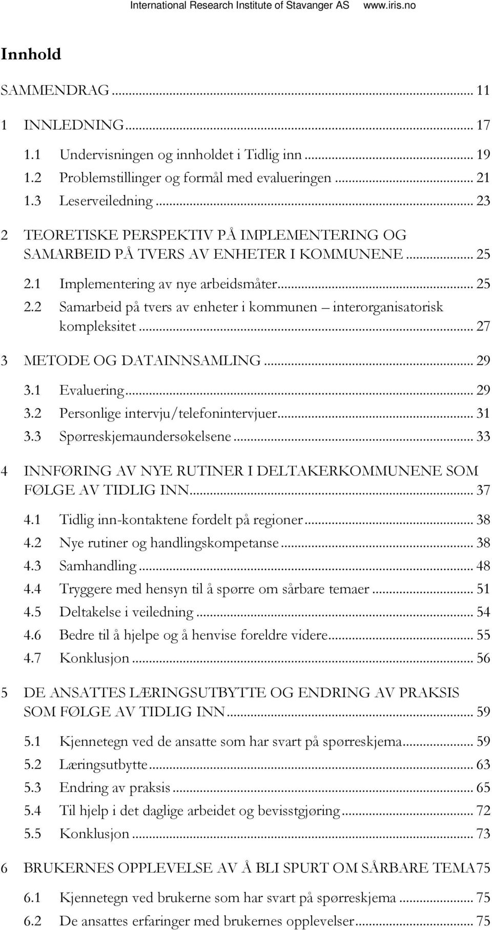 1 Implementering av nye arbeidsmåter... 25 2.2 Samarbeid på tvers av enheter i kommunen interorganisatorisk kompleksitet... 27 3 METODE OG DATAINNSAMLING... 29 3.