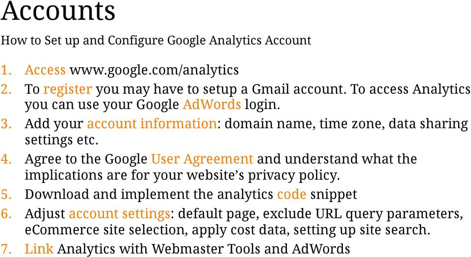 Agree to the Google User Agreement and understand what the implications are for your website s privacy policy. 5.