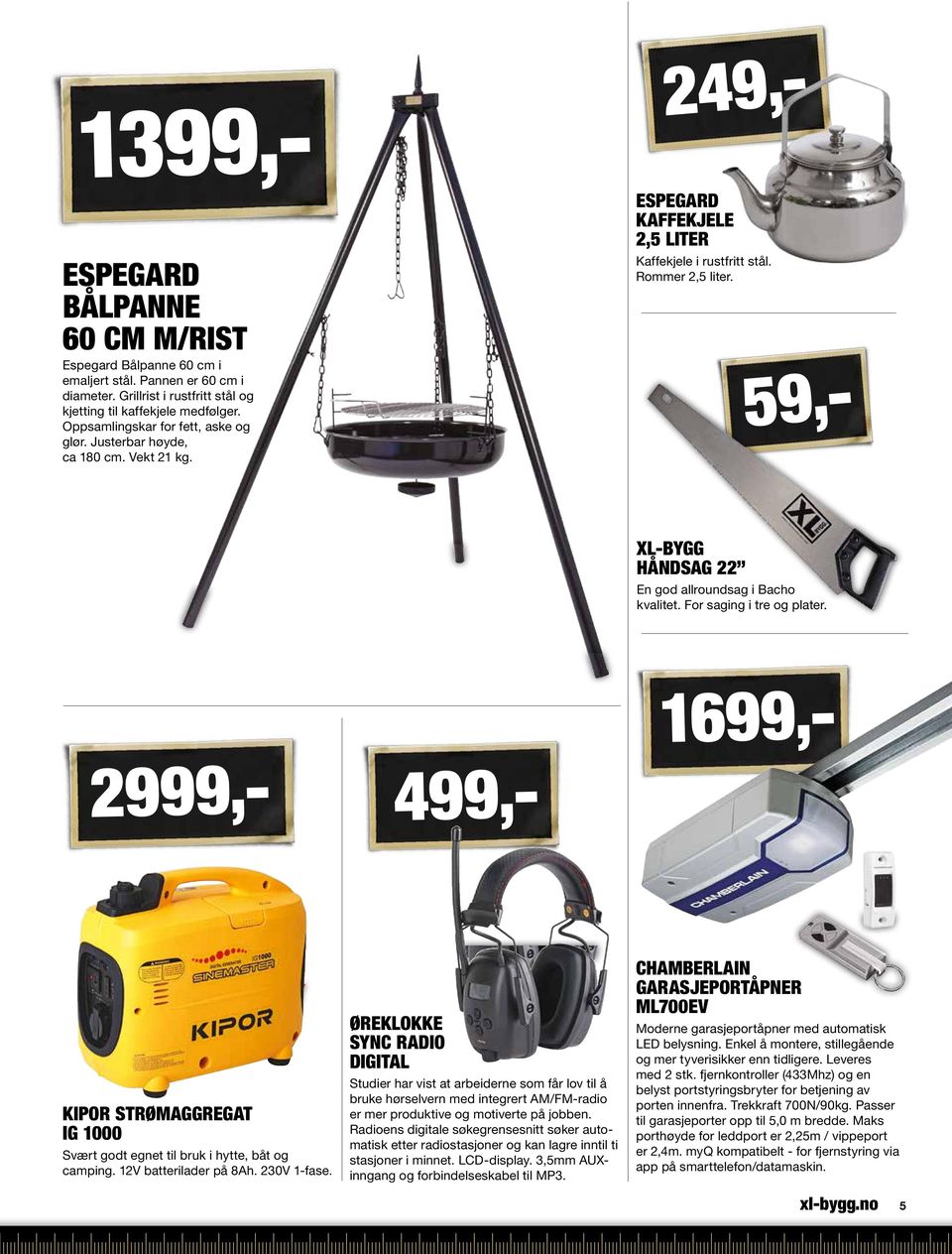 For saging i tre og plater. 499,- 249,- 2999,- 1399,- KIPOR SRØMAGGRGA IG 1000 Svært godt egnet til bruk i hytte, båt og camping. 12V batterilader på 8Ah. 230V 1-fase.