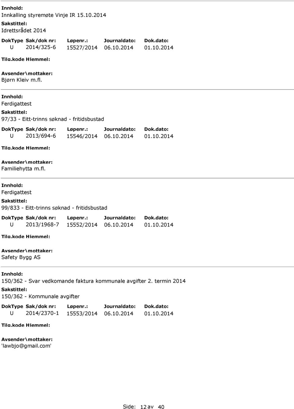 Ferdigattest 99/833 - Eitt-trinns søknad - fritidsbustad 2013/1968-7 15552/2014 01.10.