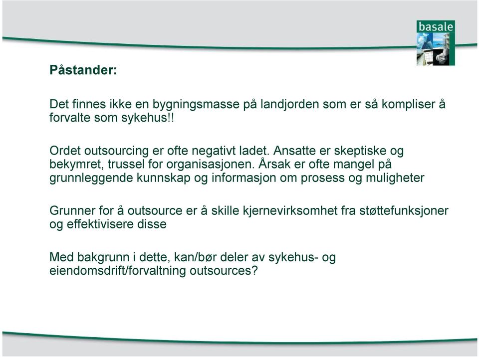 Årsak er ofte mangel på grunnleggende kunnskap og informasjon om prosess og muligheter Grunner for å outsource er å