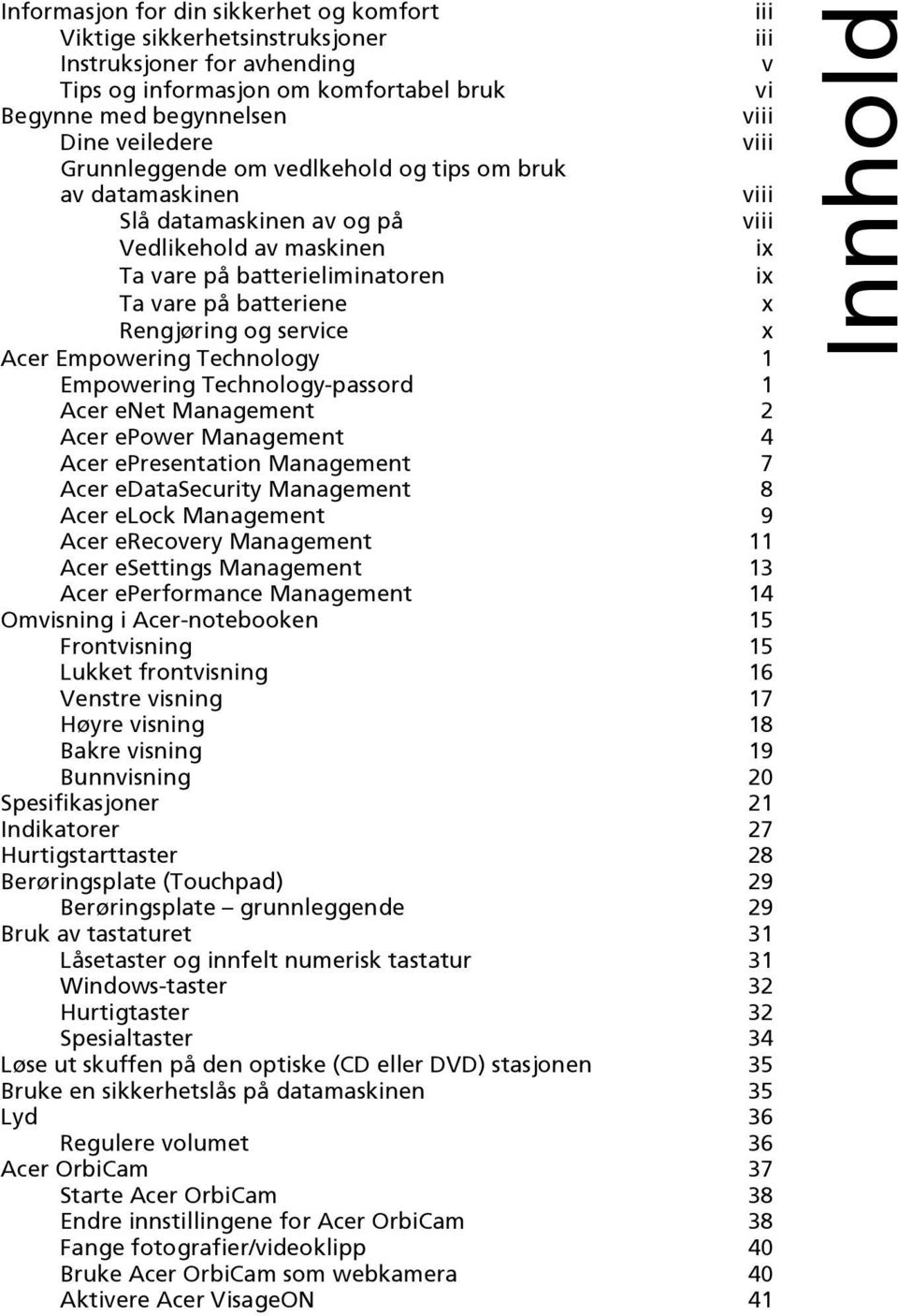 service x Acer Empowering Technology 1 Empowering Technology-passord 1 Acer enet Management 2 Acer epower Management 4 Acer epresentation Management 7 Acer edatasecurity Management 8 Acer elock