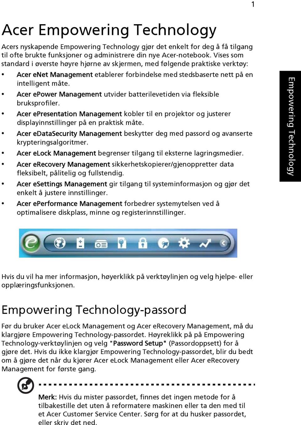 Acer epower Management utvider batterilevetiden via fleksible bruksprofiler. Acer epresentation Management kobler til en projektor og justerer displayinnstillinger på en praktisk måte.