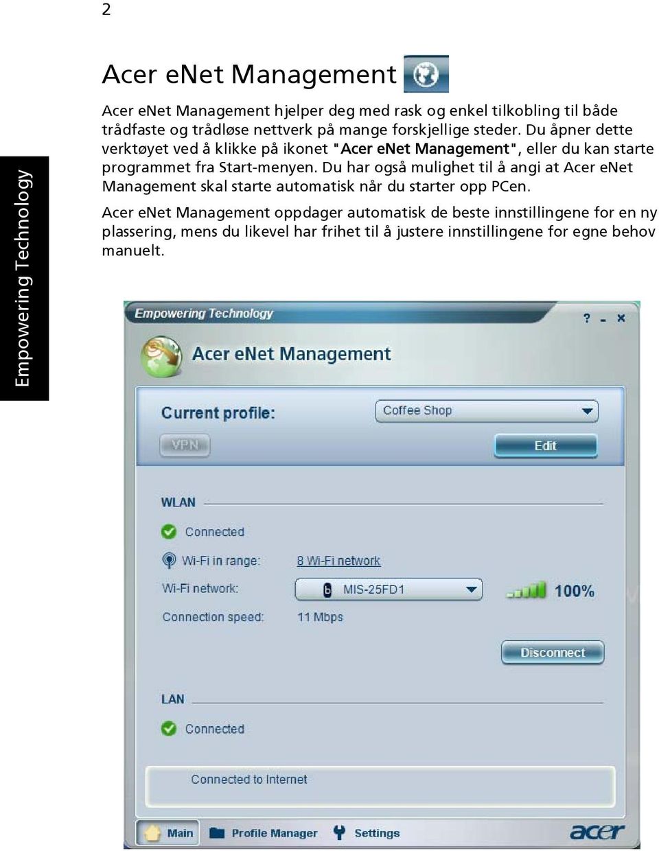 Du åpner dette verktøyet ved å klikke på ikonet "Acer enet Management", eller du kan starte programmet fra Start-menyen.