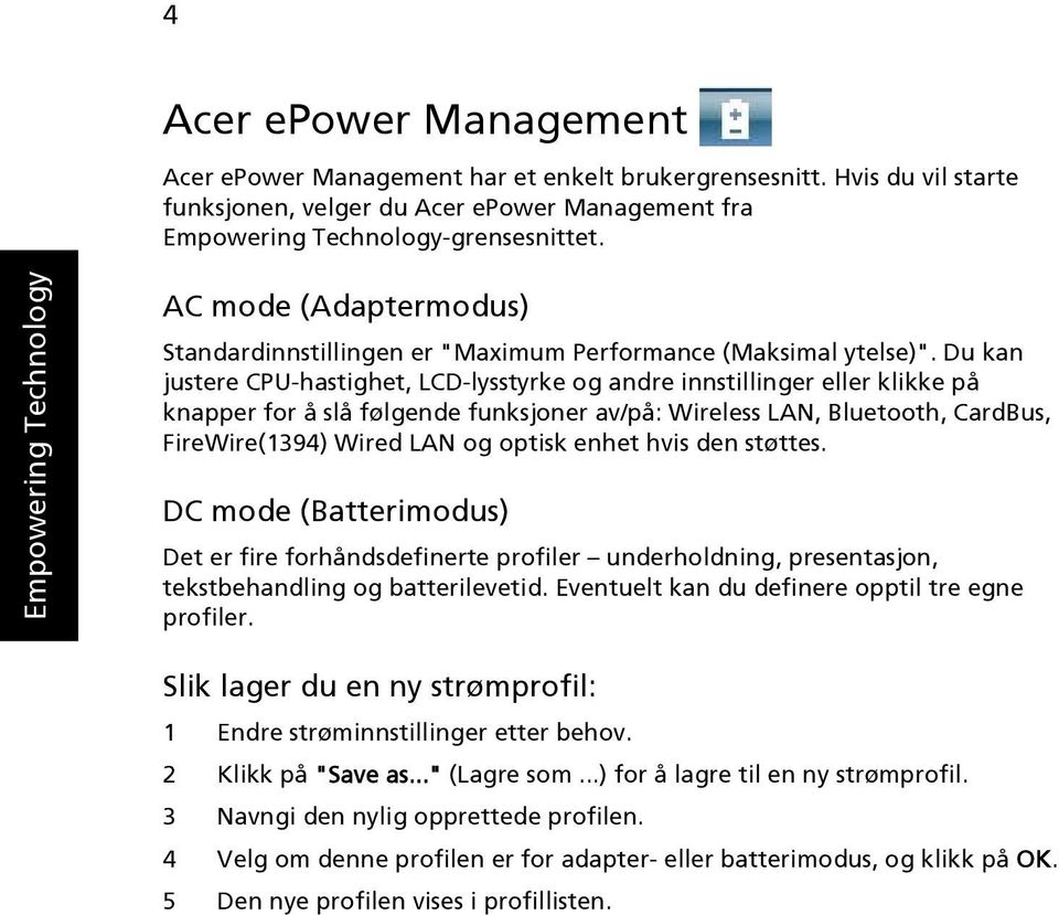 Du kan justere CPU-hastighet, LCD-lysstyrke og andre innstillinger eller klikke på knapper for å slå følgende funksjoner av/på: Wireless LAN, Bluetooth, CardBus, FireWire(1394) Wired LAN og optisk