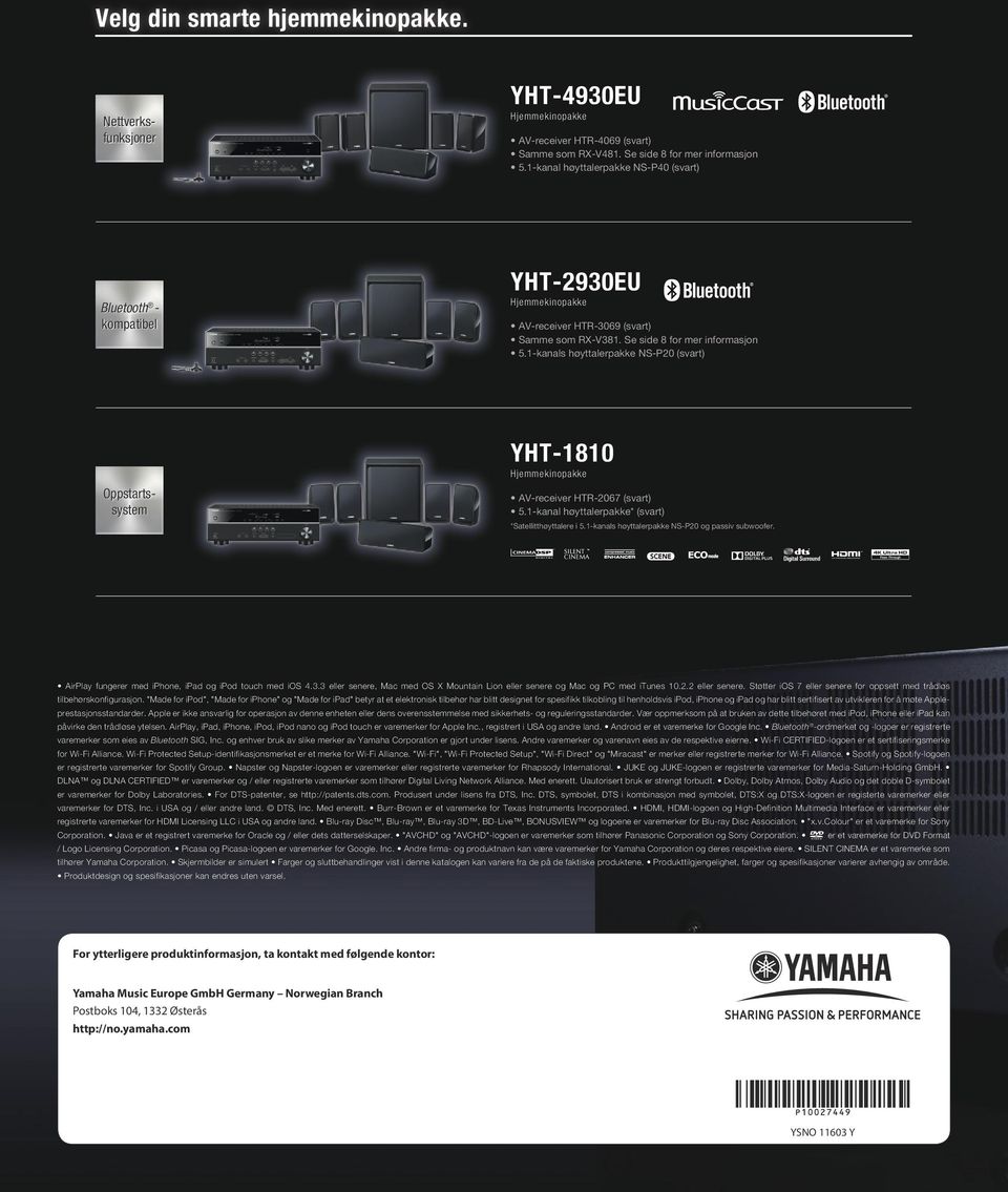 1-s høyttalerpakke NS-P20 (svart) Nettverksfunksjoner Oppstartssystem YHT-1810 Hjemmekinopakke AV-receiver HTR-2067 (svart) 5.1- høyttalerpakke (svart) Satellitthøyttalere i 5.