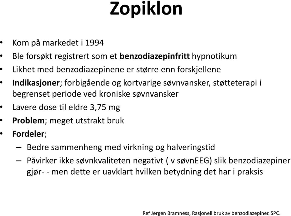 eldre 3,75 mg Problem; meget utstrakt bruk Fordeler; Bedre sammenheng med virkning og halveringstid Påvirker ikke søvnkvaliteten negativt ( v