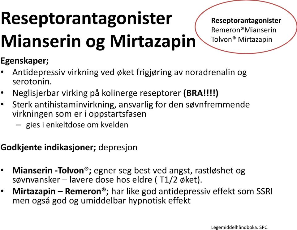 !!!) Sterk antihistaminvirkning, ansvarlig for den søvnfremmende virkningen som er i oppstartsfasen gies i enkeltdose om kvelden Godkjente indikasjoner;