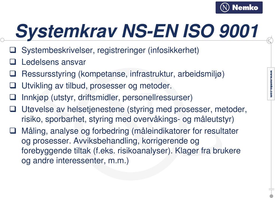 Innkjøp (utstyr, driftsmidler, personellressurser) Utøvelse av helsetjenestene (styring med prosesser, metoder, risiko, sporbarhet, styring