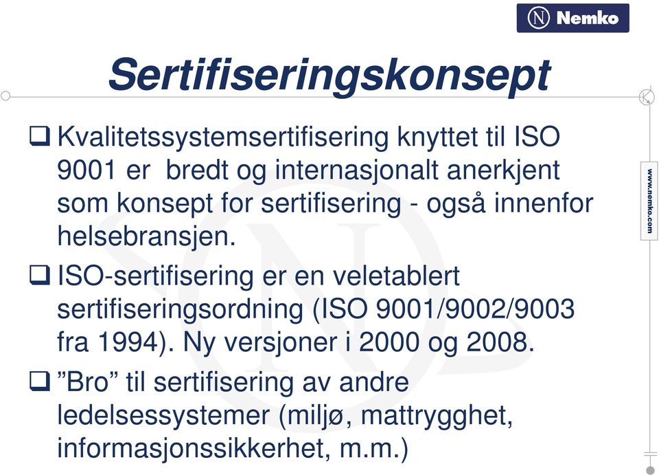 ISO-sertifisering er en veletablert sertifiseringsordning (ISO 9001/9002/9003 fra 1994).