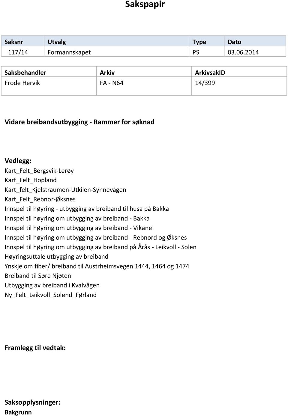 Kart_felt_Kjelstraumen-Utkilen-Synnevågen Kart_Felt_Rebnor-Øksnes Innspel til høyring - utbygging av breiband til husa på Bakka Innspel til høyring om utbygging av breiband - Bakka Innspel til