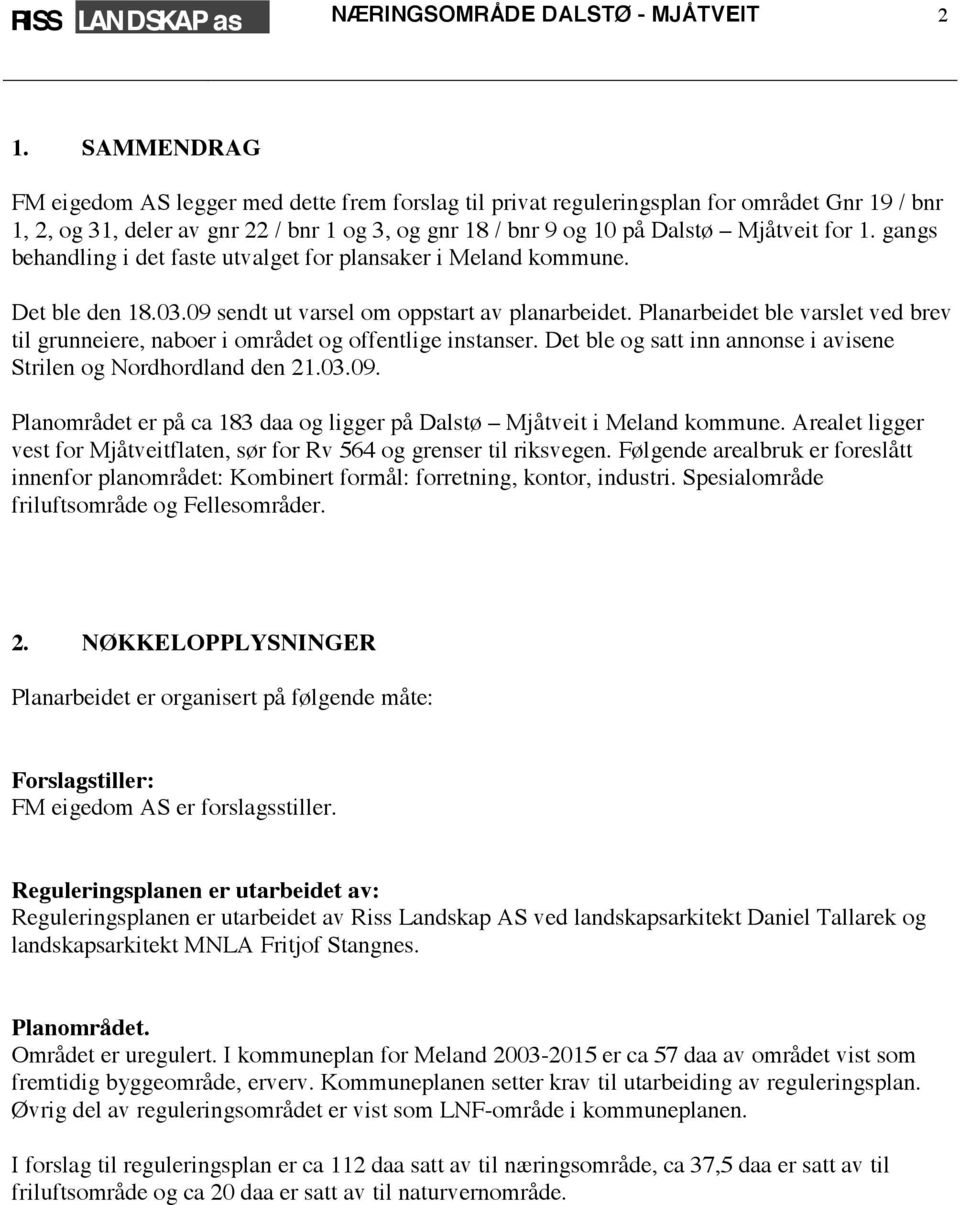 gangs behandling i det faste utvalget for plansaker i Meland kommune. Det ble den 18.03.09 sendt ut varsel om oppstart av planarbeidet.