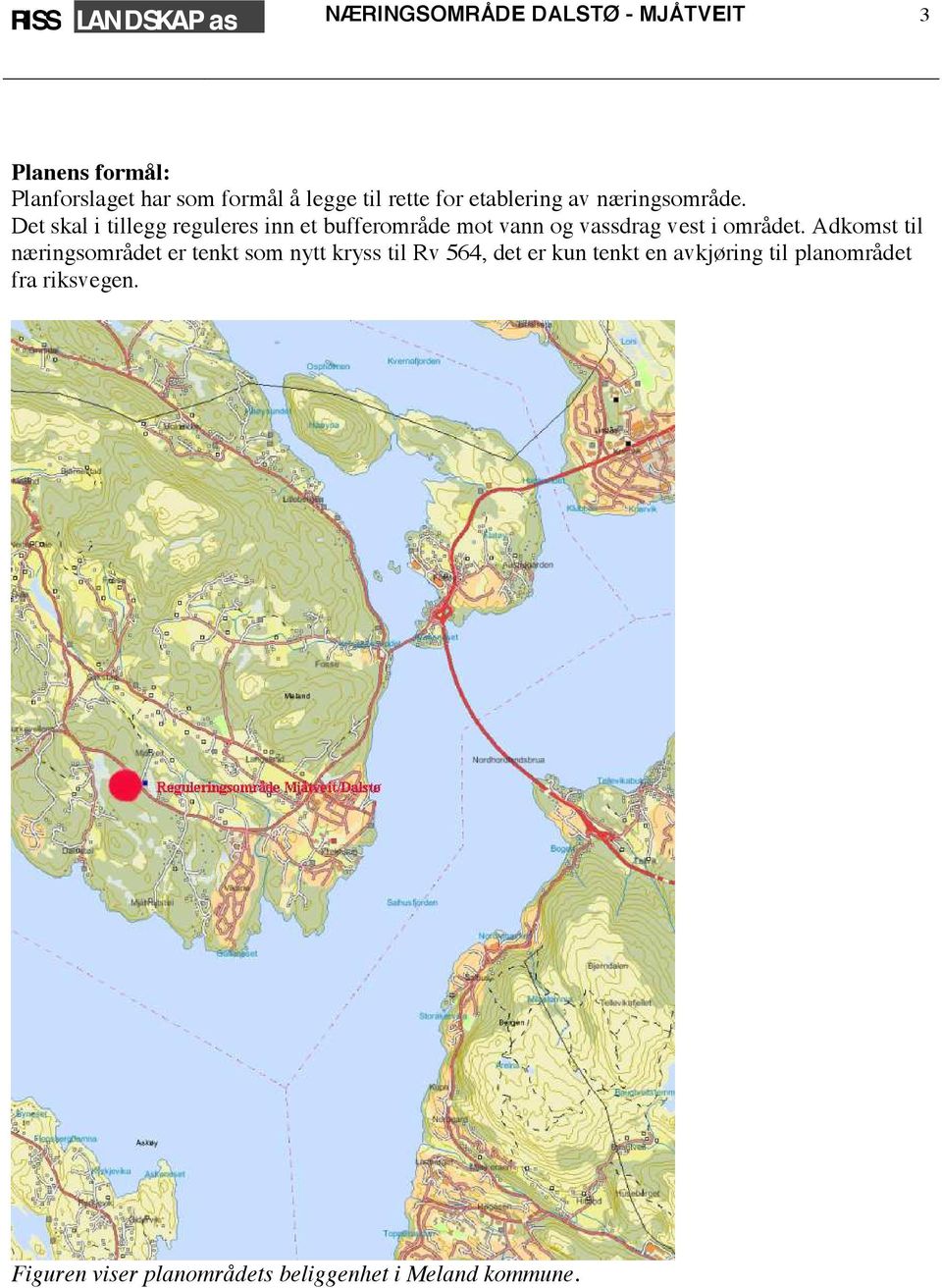 Det skal i tillegg reguleres inn et bufferområde mot vann og vassdrag vest i området.