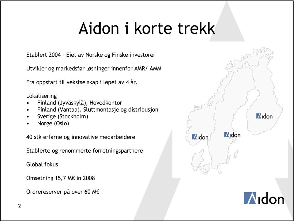 Lokalisering Finland (Jyväskylä), Hovedkontor Finland (Vantaa), Sluttmontasje og distribusjon Sverige