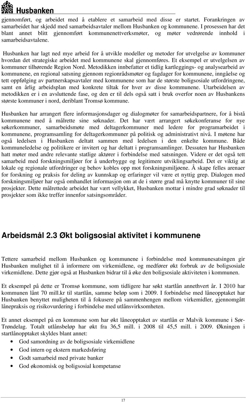 Husbanken har lagt ned mye arbeid for å utvikle modeller og metoder for utvelgelse av kommuner hvordan det strategiske arbeidet med kommunene skal gjennomføres.