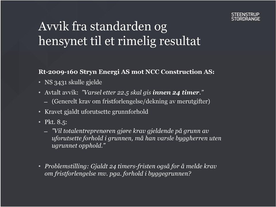 (Generelt krav om fristforlengelse/dekning av merutgifter) Kravet gjaldt uforutsette grunnforhold Pkt. 8.