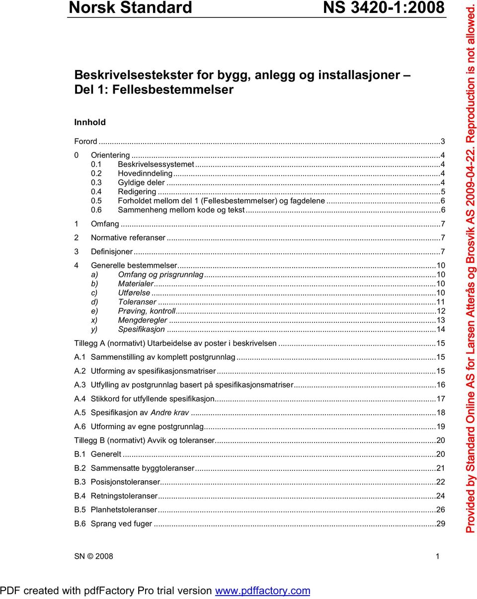 ..7 4 Generelle bestemmelser...10 a) Omfang og prisgrunnlag...10 b) Materialer...10 c) Utførelse...10 d) Toleranser...11 e) Prøving, kontroll...12 x) Mengderegler...13 y) Spesifikasjon.