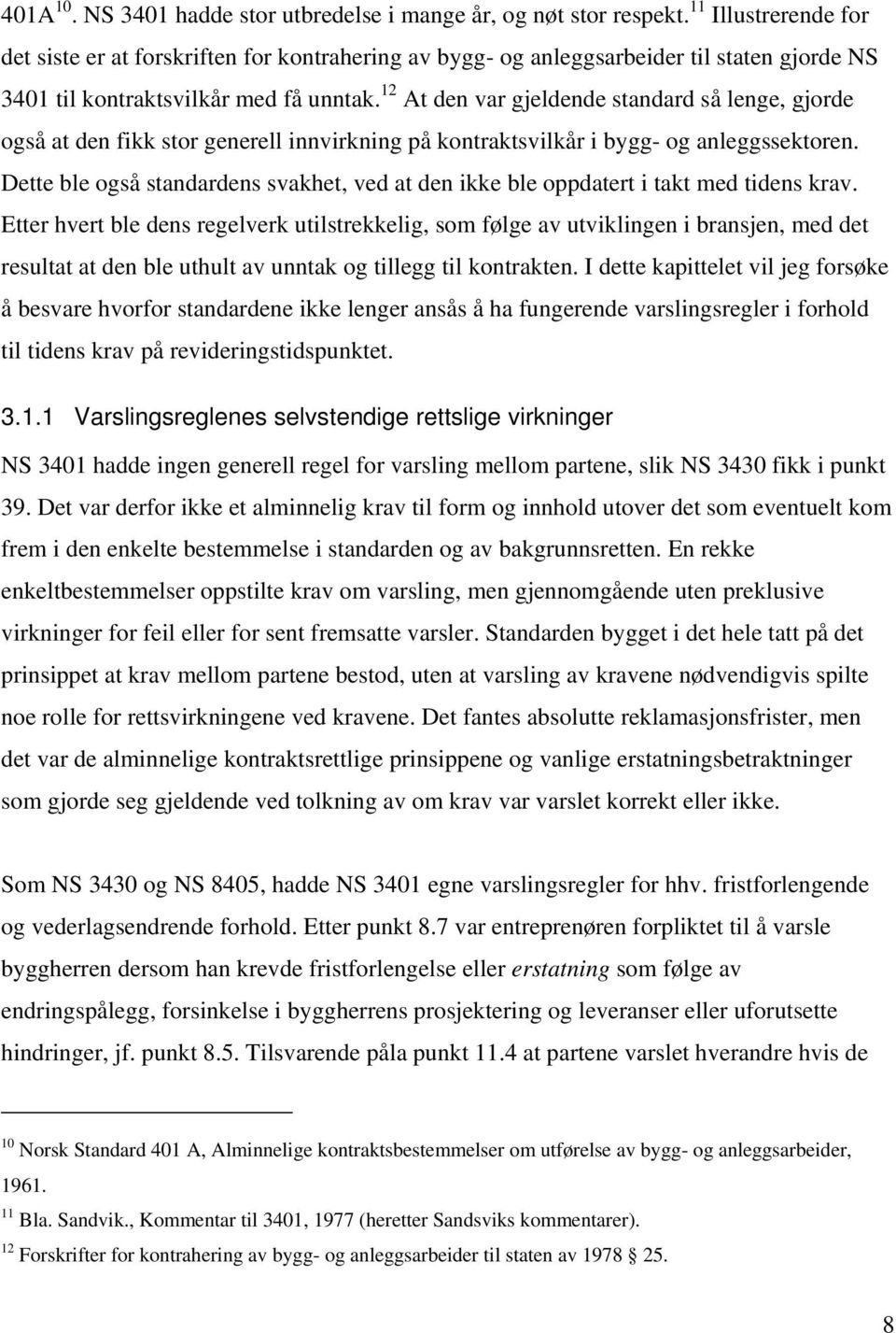 12 At den var gjeldende standard så lenge, gjorde også at den fikk stor generell innvirkning på kontraktsvilkår i bygg- og anleggssektoren.