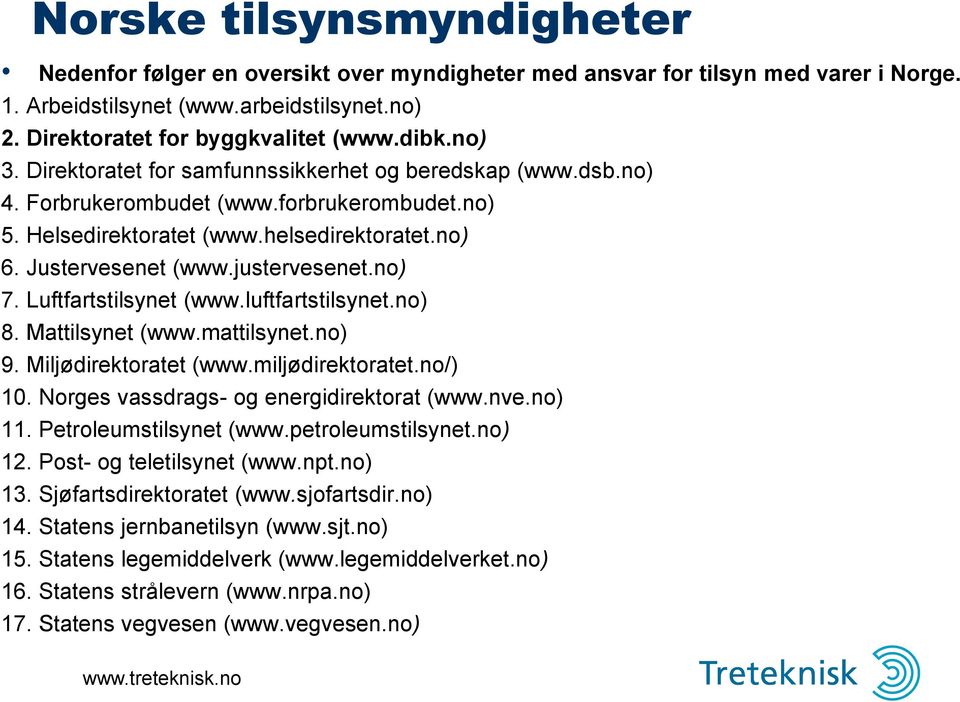 no) 7. Luftfartstilsynet (www.luftfartstilsynet.no) 8. Mattilsynet (www.mattilsynet.no) 9. Miljødirektoratet (www.miljødirektoratet.no/) 10. Norges vassdrags- og energidirektorat (www.nve.no) 11.