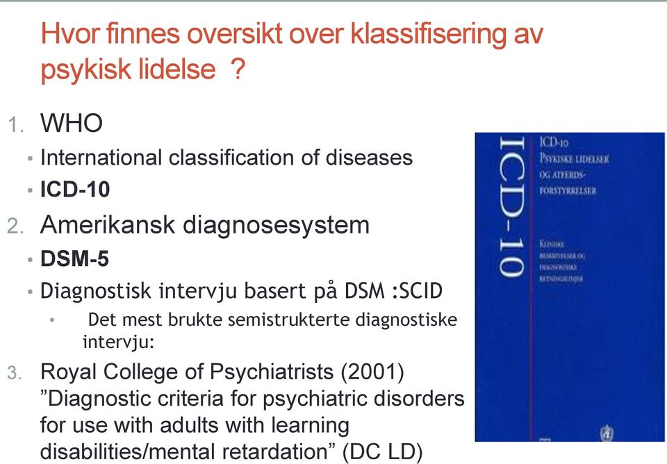 Amerikansk diagnosesystem DSM-5 Diagnostisk intervju basert på DSM :SCID Det mest brukte