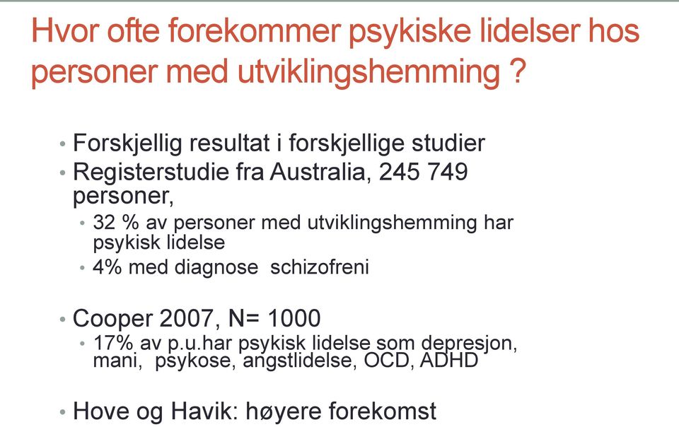 av personer med utviklingshemming har psykisk lidelse 4% med diagnose schizofreni Cooper 2007, N=