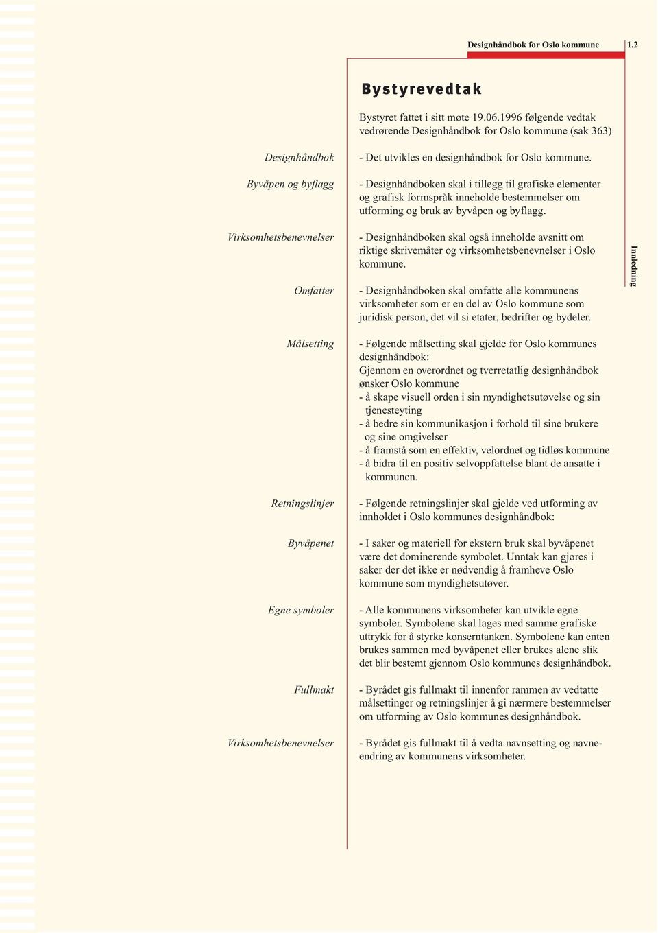 Virksomhetsbenevnelser - Det utvikles en designhåndbok for.