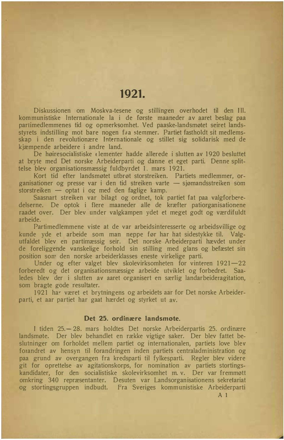 Partiet fastholdt sit medlemsskap i den revolutionære Internationale og stillet sig solidarisk med de kjæmpende arbeidere i andre land.