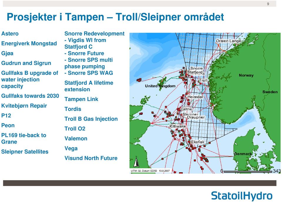 Satellites Snorre Redevelopment - Vigdis WI from Statfjord C - Snorre Future - Snorre SPS multi phase pumping -