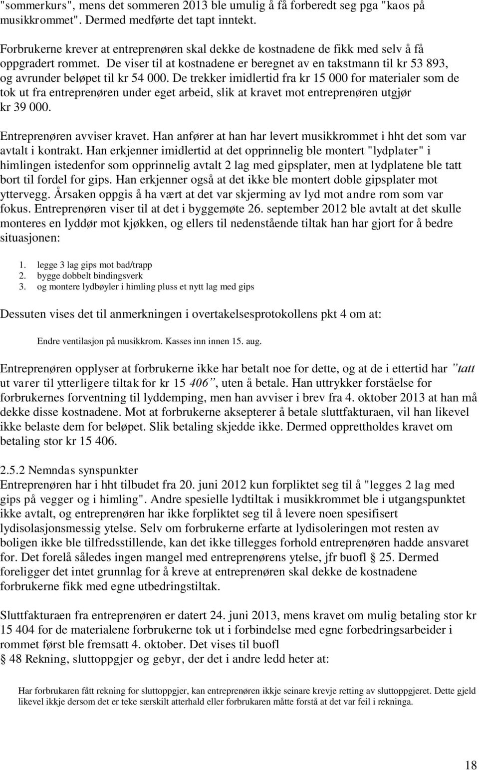 De viser til at kostnadene er beregnet av en takstmann til kr 53 893, og avrunder beløpet til kr 54 000.