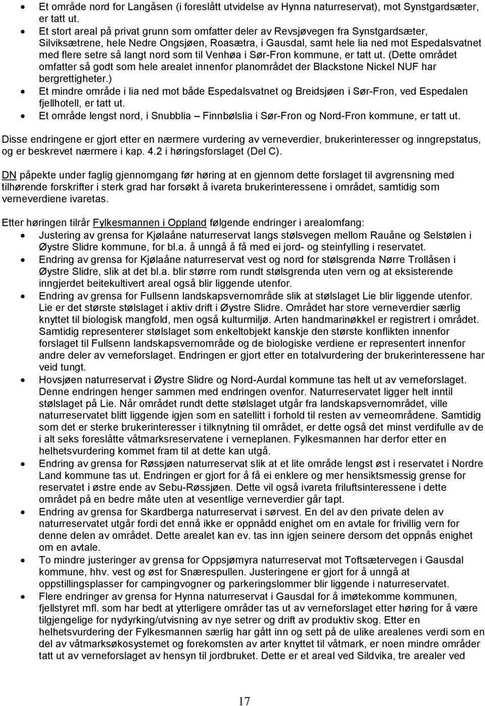 langt nord som til Venhøa i Sør-Fron kommune, er tatt ut. (Dette området omfatter så godt som hele arealet innenfor planområdet der Blackstone Nickel NUF har bergrettigheter.