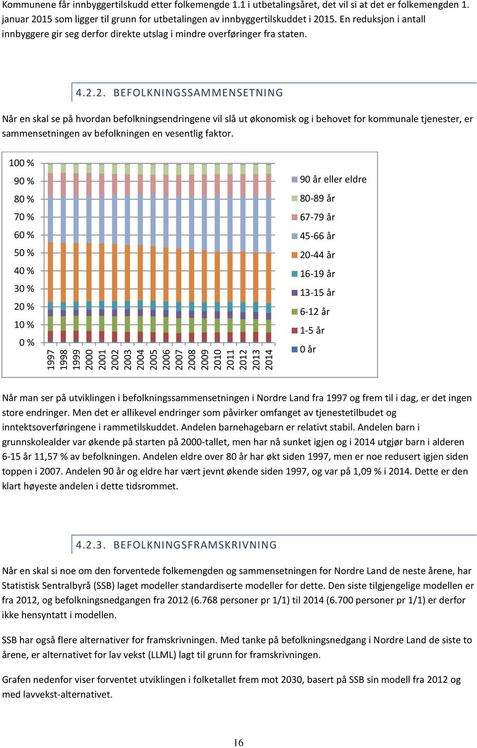 2. BEFOLKNINGSSAMMENSETNING Når en skal se på hvordan befolkningsendringene vil slå ut økonomisk og i behovet for kommunale tjenester, er sammensetningen av befolkningen en vesentlig faktor.