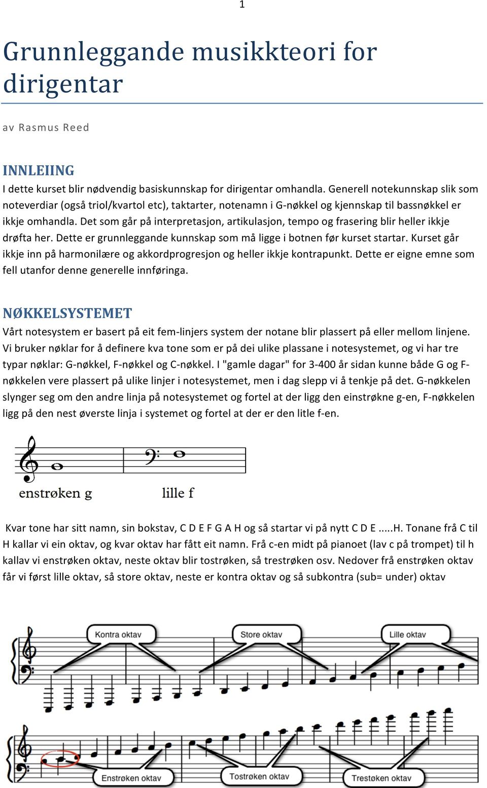 Det som går på interpretasjon, artikulasjon, tempo og frasering blir heller ikkje drøfta her. Dette er grunnleggande kunnskap som må ligge i botnen før kurset startar.