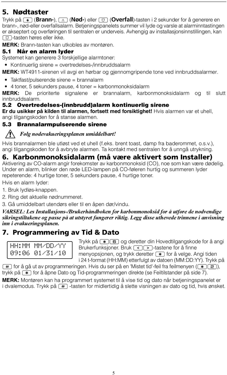 MERK: Brann-tasten kan utkobles av montøren. 5.