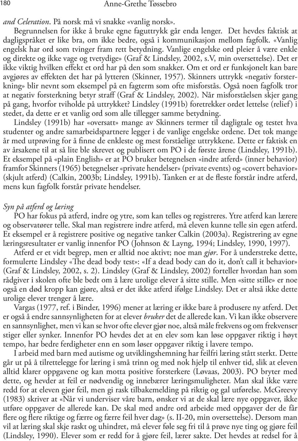 Vanlige engelske ord pleier å være enkle og direkte og ikke vage og tvetydige» (Graf & Lindsley, 2002, s.v, min oversettelse). Det er ikke viktig hvilken effekt et ord har på den som snakker.