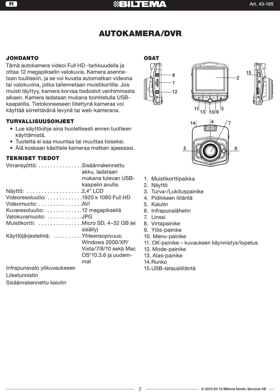 Kamera ladataan mukana toimitetulla USBkaapelilla. Tietokoneeseen liitettynä kameraa voi käyttää siirrettävänä levynä tai web-kamerana.